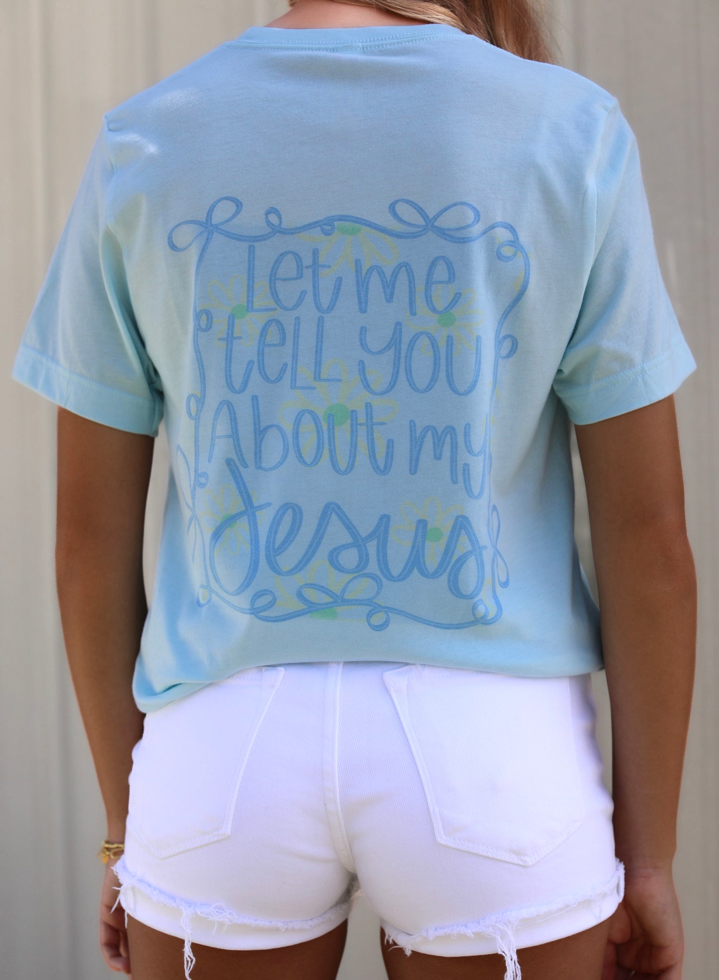 Let Me Tell You About My Jesus Tee
